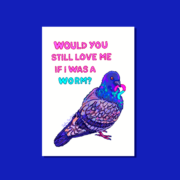Would you still love me if I was a worm? Card