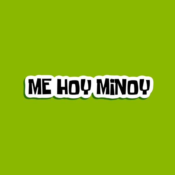 Me Hoy Minoy Sticker