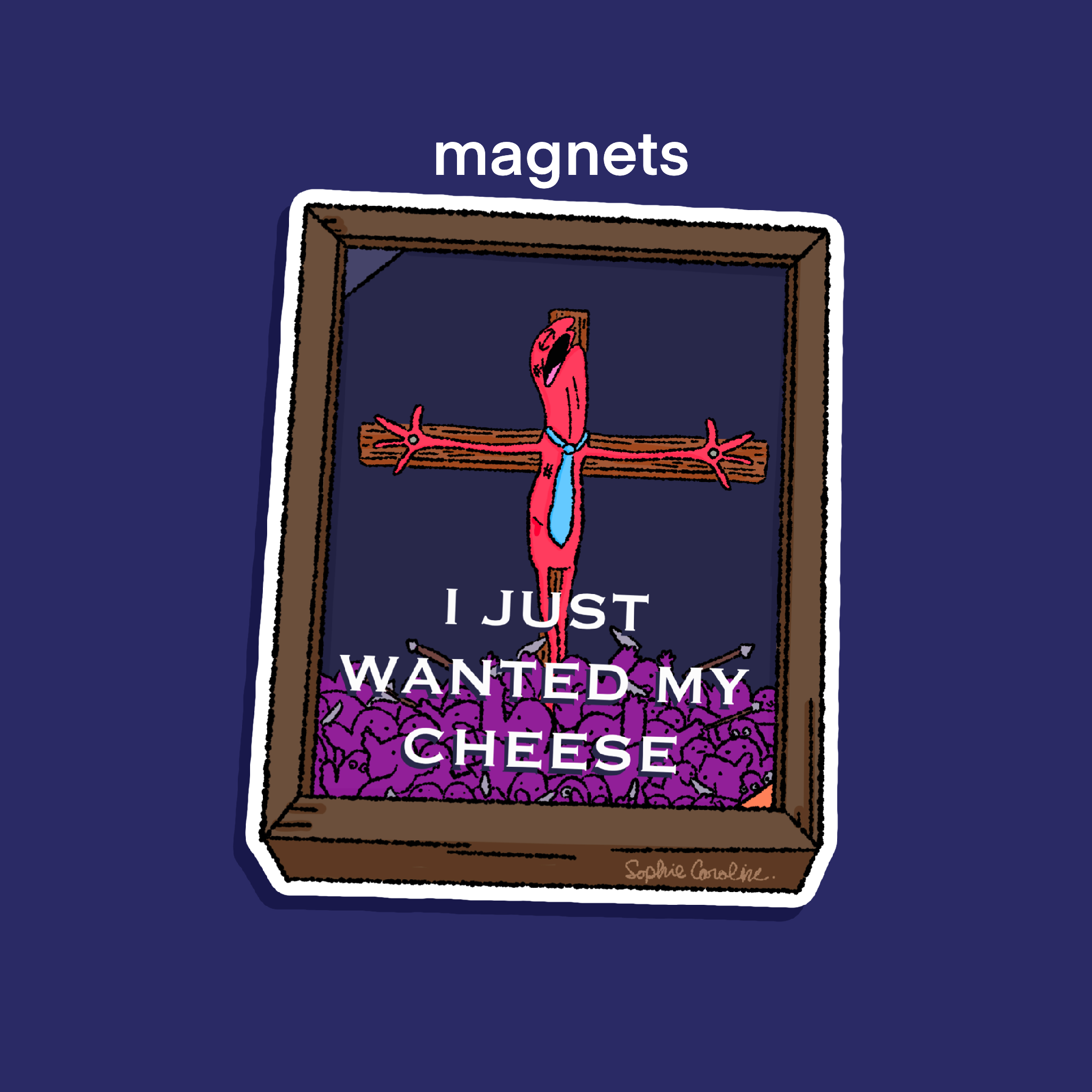 I Just Wanted My Cheese Fridge Magnet