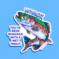 Whack You've been whacked with a wet trout Sticker