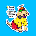 Don't EVER lose your whimsy twin Sticker