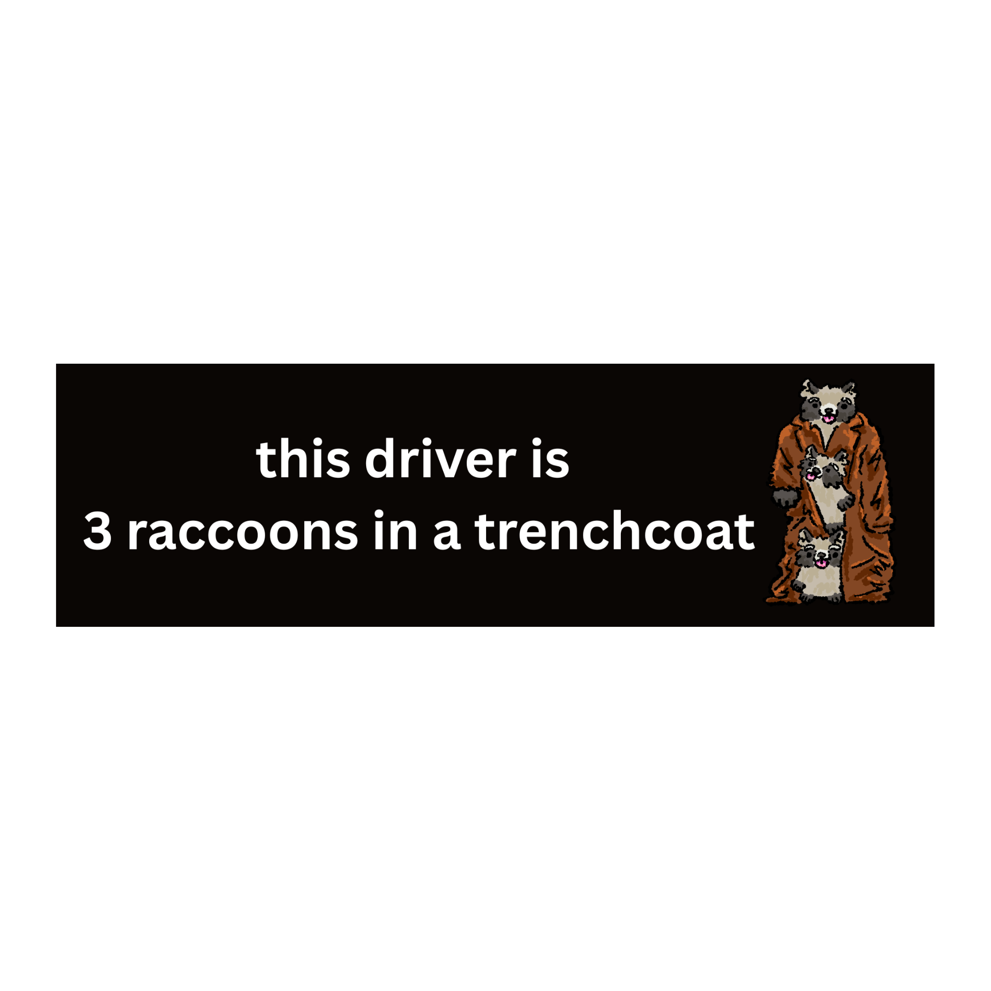3 Raccoons in a trenchcoat Bumper Sticker