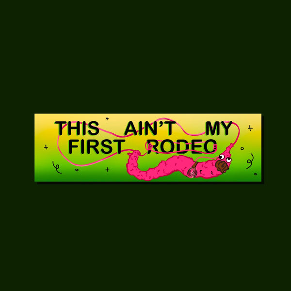 This Ain't My First Rodeo Worm Bumper Sticker